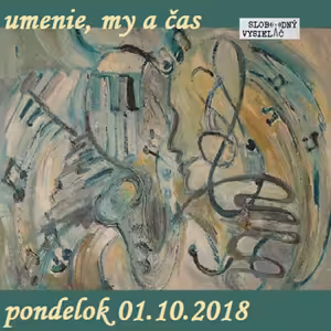 Umenie, my a čas 11 - 2018-10-01 Soňa Kopčanová - Hanzlová