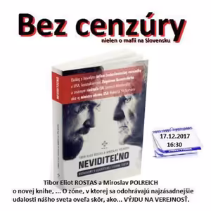 Bez cenzúry 102 - 2017-12-17 "NEVIDITEĽNO"