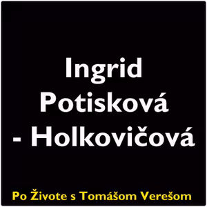 Po Živote s Tomášom Verešom #86 - Ingrid Potisková-Holkovičová