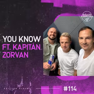FOOTCAST #114 | You know ft. kapitán Zorvan
