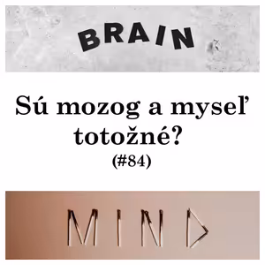 #84 - Sú mozog a myseľ totožné?