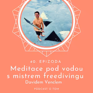 40 / Meditace pod vodou s mistrem freedivingu Davidem Venclem