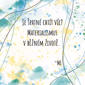Epizoda 34 - Materialismus v běžném životě.