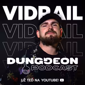 Vidrail : „Internet je toxic. Házení ho*en už nikoho nešokuje." | DUNGGEON PODCAST #1