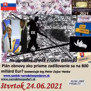 Klub národohospodárov Slovenska 93 - 2021-06-24 Plán obnovy ako priame zadlžovanie sa na 800 miliárd Eur ?