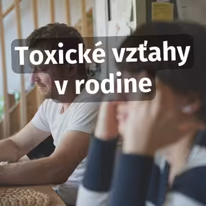Toxické vzťahy v rodine – kedy už nejde len o konflikt ale o život