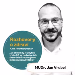 41. díl - Rozhovory o zdraví: Praktický lékař: „Ve chvíli kdy je úbytek třeba 30 kg nadváhy, tak často lidem redukujeme množství i dávky léků.” (MUDr. Jan Vrubel)