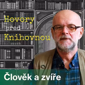 Hovory před knihovnou - Člověk a zvíře (Episoda 10)