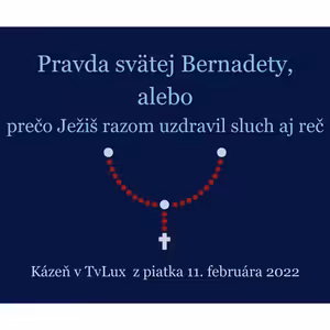 Pravda svätej Bernadety, alebo prečo Ježiš razom uzdravil sluch i reč