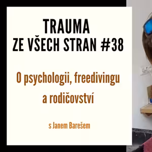 Trauma ze všech stran #38 - O psychologii, freedivingu a rodičovství s Janem Barešem