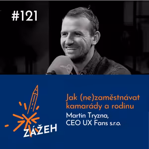 121: Martin Tryzna | Jak (ne)zaměstnávat kamarády a rodinu