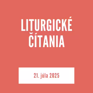 LITURGICKÉ ČÍTANIA | 21. júla 2025