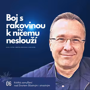 Boj s rakovinou k ničemu neslouží. (Krátká zamyšlení nad životem šťastným i strastným, č.6)