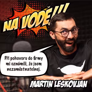 Martin Leskovjan: Při pohovoru do firmy mi oznámili, že jsem nezaměstnatelnej.