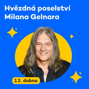 Hvězdná poselství Milana Gelnara | Pondělí 13. 4. 2026