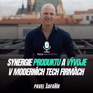 Synergie produktu a vývoje v moderních tech firmách s Pavlem Šafaříkem