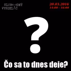 V prvej línii - 2016-03-20 Čo sa to dnes deje?