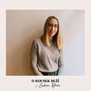 64. díl | O kousek blíž s Barborou Hájkovou