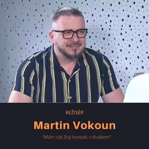 Martin Vokoun – režisér: Mám rád živý kontakt s divákem