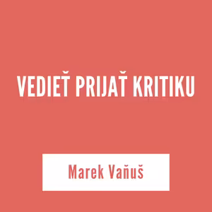 VEDIEŤ PRIJAŤ KRITIKU | Marek Vaňuš