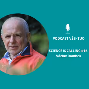 Podcast VŠB-TUO #16 – Science is calling – Václav Dombek