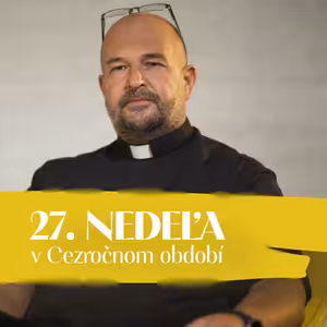 Ján Buc | 27. nedeľa v Cezročnom období | NEDEĽA UŽ V SOBOTU