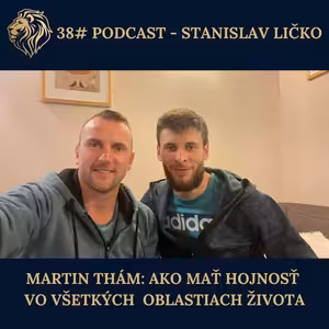 38# PODCAST - Martin Thám: Ako mať hojnosť vo všetkých oblastiach života (moderuje Stanislav Ličko)