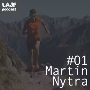 LAJF #01 - Martin Nytra: Ultra maratón, tréning a prekonávanie samého seba
