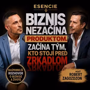 192# Robert Zagozdzon: BIZNIS nezačína produktom. Začína tým, kto stojí PRED ZRKADLOM - ESENCIE
