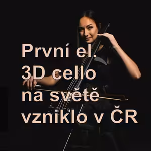 63. Chtěli na 3D tiskárně vyrábět štíty pro zdravotníky. Výsledkem je MyCello, 1. elektrické cello na světě