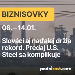 BIZNISOVKY: Slováci aj naďalej držia rekord. Predaj U.S. Steel sa komplikuje