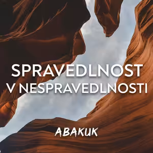 #01 Spravedlivá reakce na nespravedlnost | Abakuk 1-2