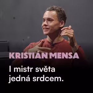 Kristián Mensa: I mistr světa jedná srdcem. Zranitelnost, hledání rodiny a cesta k pokoře a mužství.