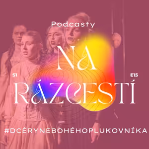 Podcasty na Rázcestí #DCÉRYNEBOHÉHOPLUKOVNÍKA