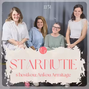 #51 - O STARNUTÍ s hostkou ANKOU ARMITAGE