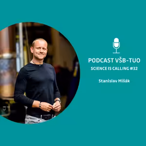 Podcast VŠB-TUO #32 – Science is calling – Stanislav Mišák