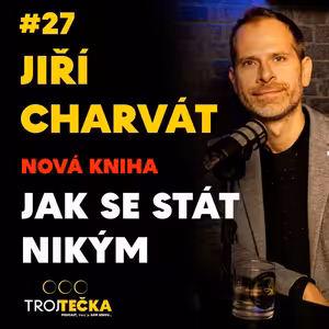 #27 Jiří Charvát - Jak se stát nikým - NOVÁ KNIHA