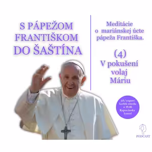 O mariánskej úcte pápeža Františka: (4) V pokušení volaj Máriu!