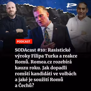 SODAcast #10: Rasistické výroky Filipa Turka a reakce Romů. Romea.cz rozebírá kauzu roku. Jak dopadli romští kandidáti ve volbách a jaké je soužití Romů a Čechů?