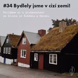 #34 Bydlely jsme v cizí zemi: Povídáme si o zkušenostech ze života ve Švédsku a Dánsku