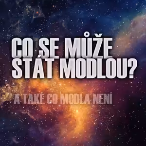 Co se může stát modlou? - Bohuslav Wojnar (25.7.2021)