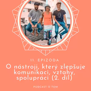 11. epizoda - O nástroji, který zlepšuje komunikaci, vztahy, spolupráci (část 2.)