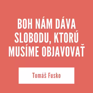 BOH NÁM DÁVA SLOBODU, KTORÚ MUSÍME OBJAVOVAŤ | 07. augusta 2025