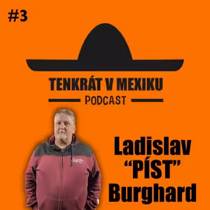 Tenkrát v Mexiku Podcast #3 Ladislav Burghard: Vzali mi papíry, Trénoval jsem skvělou generaci, Fotbal, Stakčín, Básničk,y