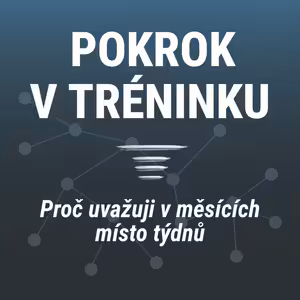 Pokrok v tréninku | Proč uvažuji v měsících místo týdnů