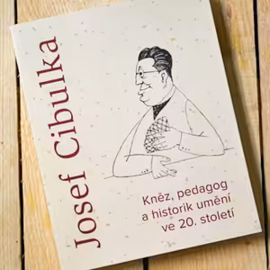 ÚSTR Podcast o životě kněze, učitele a znalce umění Josefa Cibulky