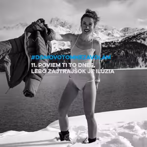 11. POVIEM TI TO DNES, LEBO ZAJTRAJŠOK JE ILÚZIA