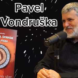 Pavel Vondruška nejen o Kryptologii, Šifrování a Tajných Písmech - Ep.6