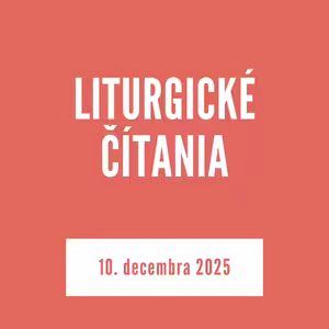 LITURGICKÉ ČÍTANIA | 10. decembra 2025