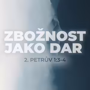 #02 Zbožnost jako dar | 2. Petrův 1:3-4